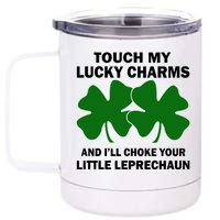 Touch My Lucky Charms And I'll Choke Your Leprechaun 12 oz Stainless Steel Tumbler Cup