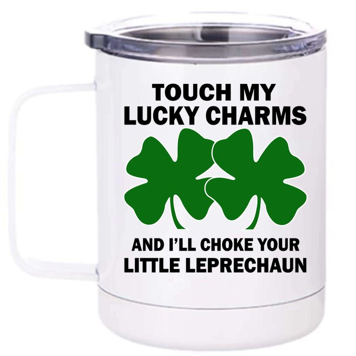 Touch My Lucky Charms And I'll Choke Your Leprechaun 12 oz Stainless Steel Tumbler Cup