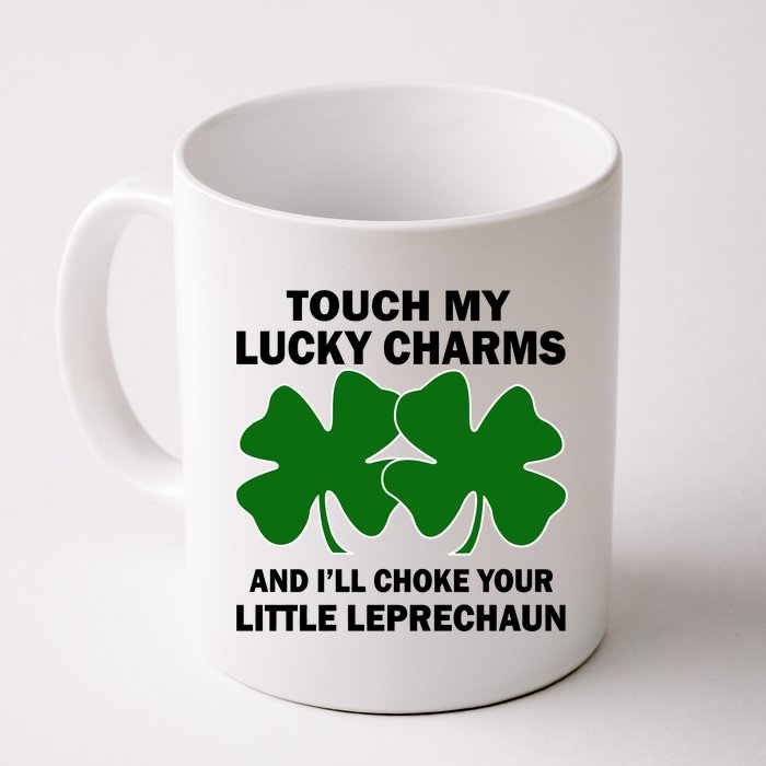 Touch My Lucky Charms And I'll Choke Your Leprechaun Coffee Mug