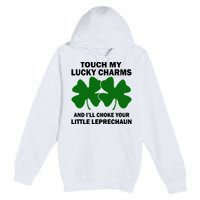 Touch My Lucky Charms And I'll Choke Your Leprechaun Premium Pullover Hoodie