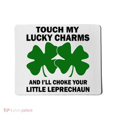 Touch My Lucky Charms And I'll Choke Your Leprechaun Mousepad