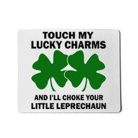 Touch My Lucky Charms And I'll Choke Your Leprechaun Mousepad