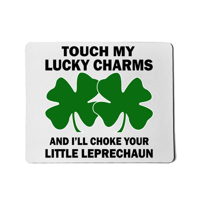 Touch My Lucky Charms And I'll Choke Your Leprechaun Mousepad