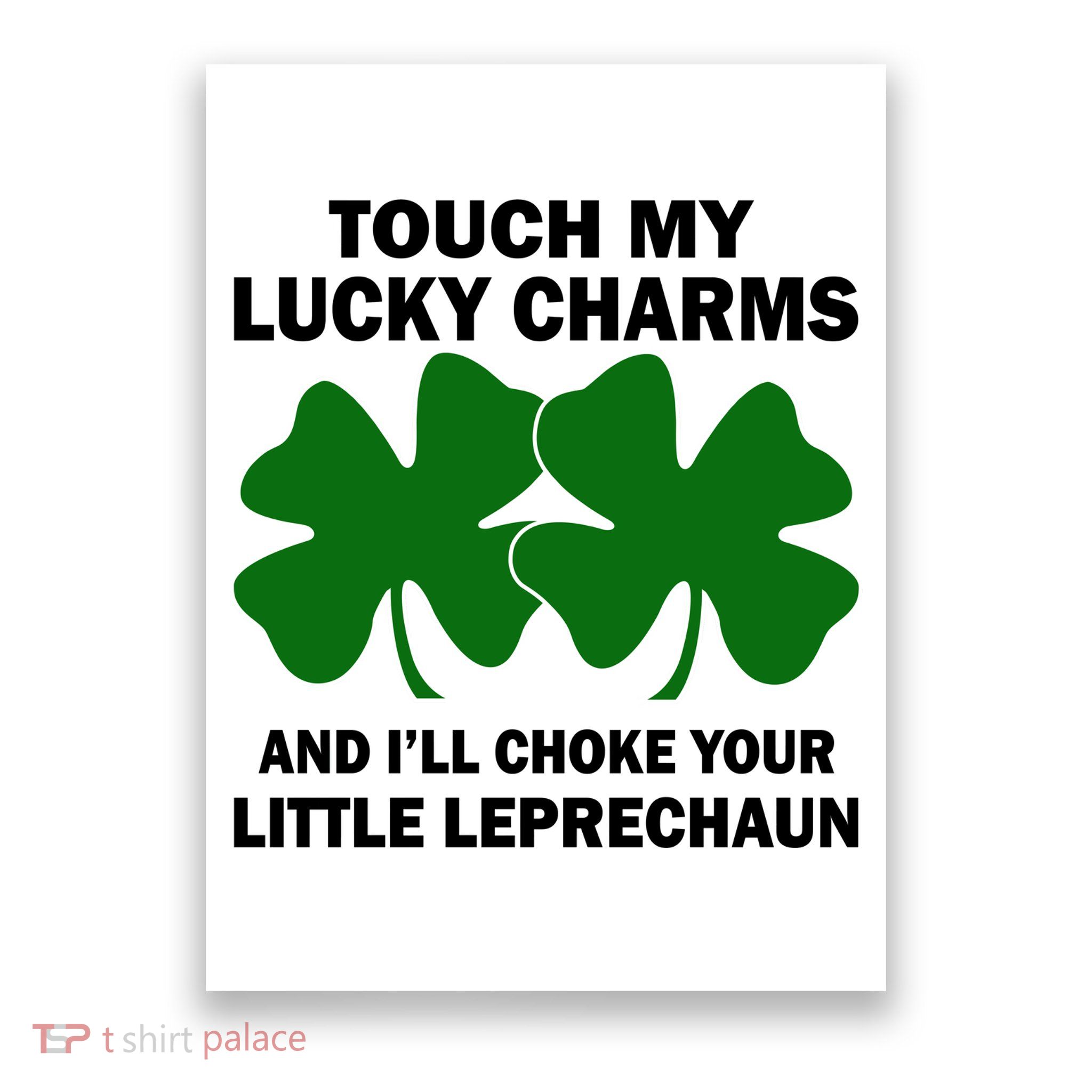 Touch My Lucky Charms And I'll Choke Your Leprechaun Poster