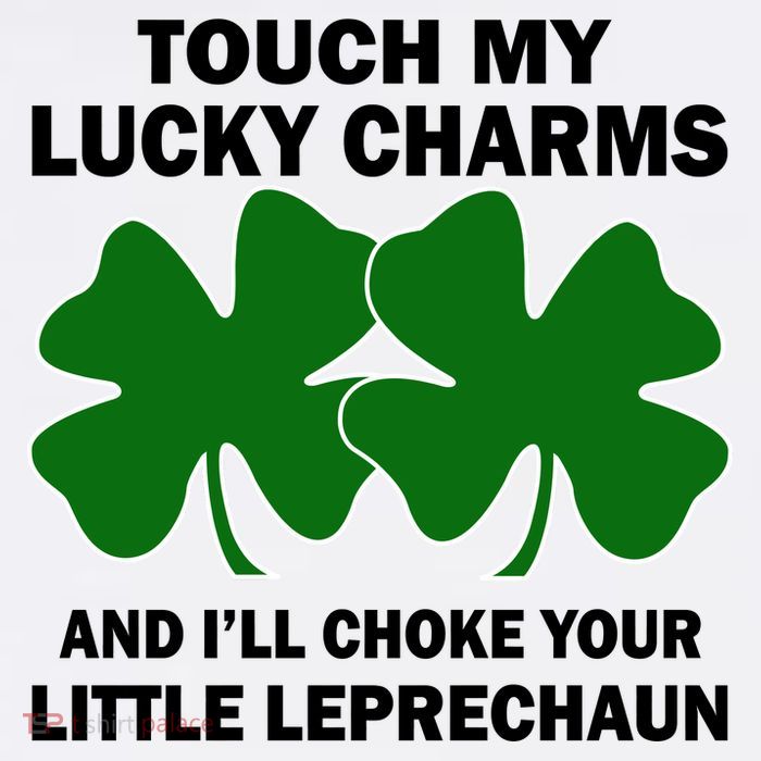 Touch My Lucky Charms And I'll Choke Your Leprechaun Poster