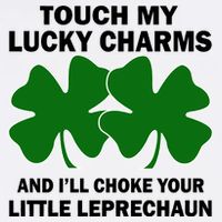 Touch My Lucky Charms And I'll Choke Your Leprechaun Baby Bodysuit