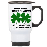 Touch My Lucky Charms And I'll Choke Your Leprechaun Stainless Steel Travel Mug