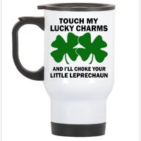 Touch My Lucky Charms And I'll Choke Your Leprechaun Stainless Steel Travel Mug