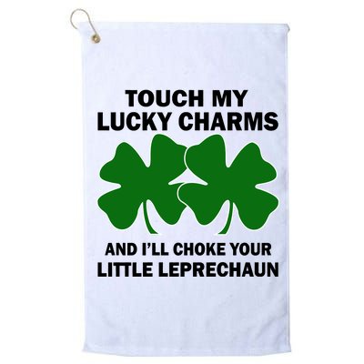 Touch My Lucky Charms And I'll Choke Your Leprechaun Platinum Collection Golf Towel