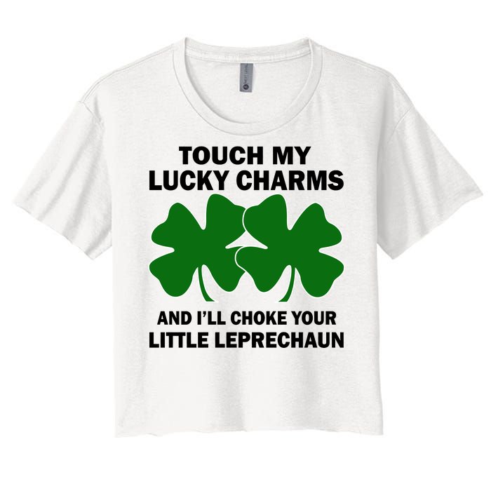 Touch My Lucky Charms And I'll Choke Your Leprechaun Women's Crop Top Tee