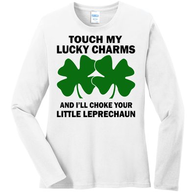 Touch My Lucky Charms And I'll Choke Your Leprechaun Ladies Long Sleeve Shirt