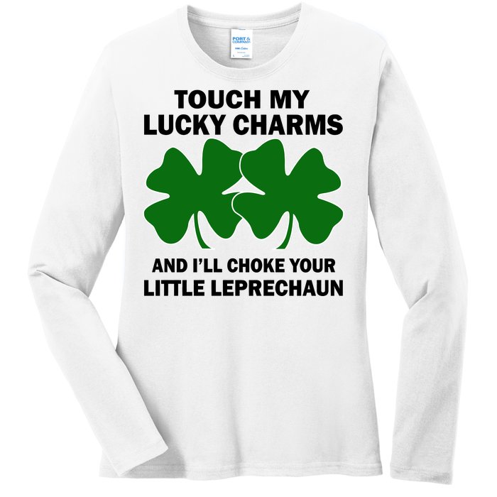 Touch My Lucky Charms And I'll Choke Your Leprechaun Ladies Long Sleeve Shirt