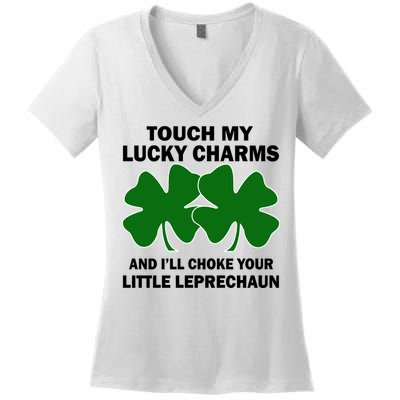 Touch My Lucky Charms And I'll Choke Your Leprechaun Women's V-Neck T-Shirt
