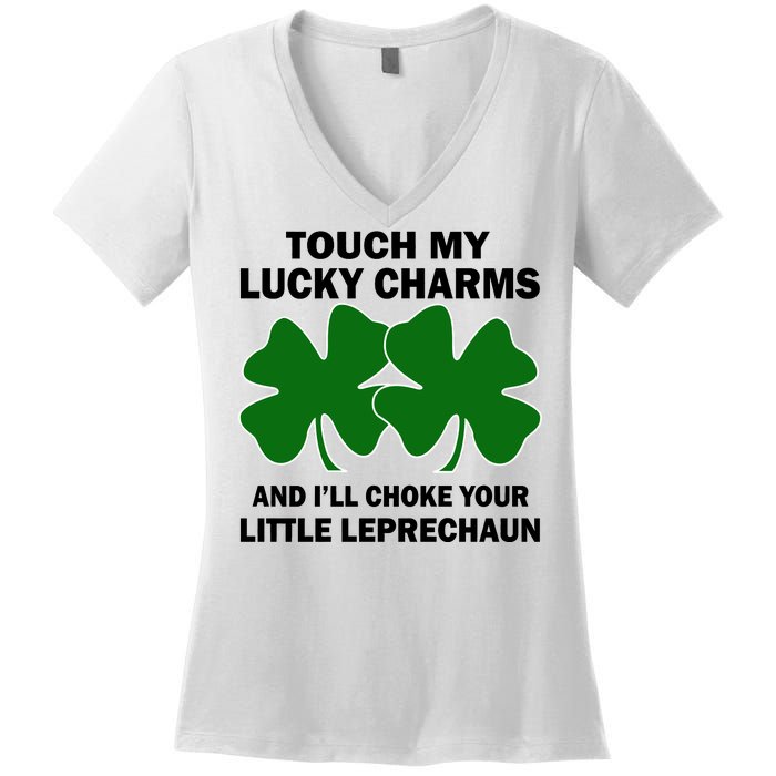 Touch My Lucky Charms And I'll Choke Your Leprechaun Women's V-Neck T-Shirt