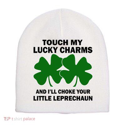 Touch My Lucky Charms And I'll Choke Your Leprechaun Short Acrylic Beanie