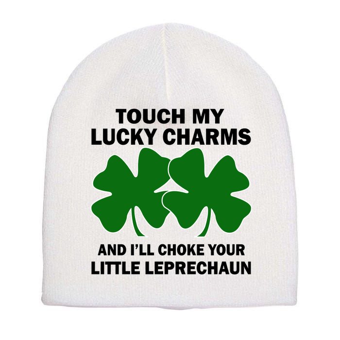 Touch My Lucky Charms And I'll Choke Your Leprechaun Short Acrylic Beanie