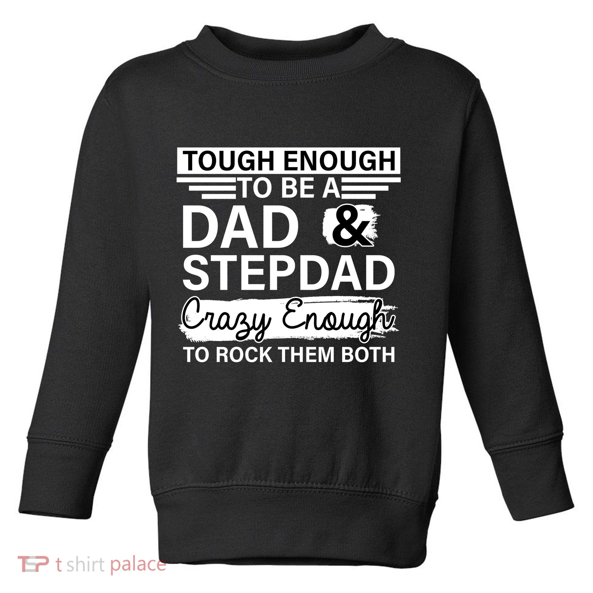 Tough Enough To Be A Dad & Stepdad Toddler Sweatshirt