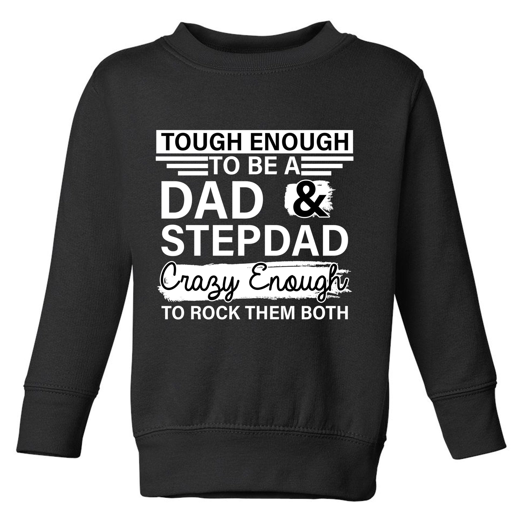 Tough Enough To Be A Dad & Stepdad Toddler Sweatshirt