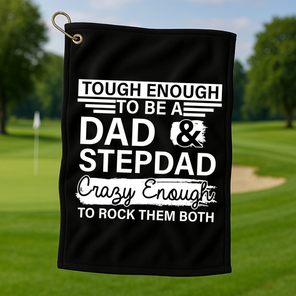 Tough Enough To Be A Dad & Stepdad Golf Towel