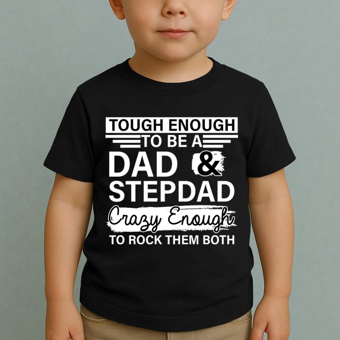 Tough Enough To Be A Dad & Stepdad Toddler T-Shirt