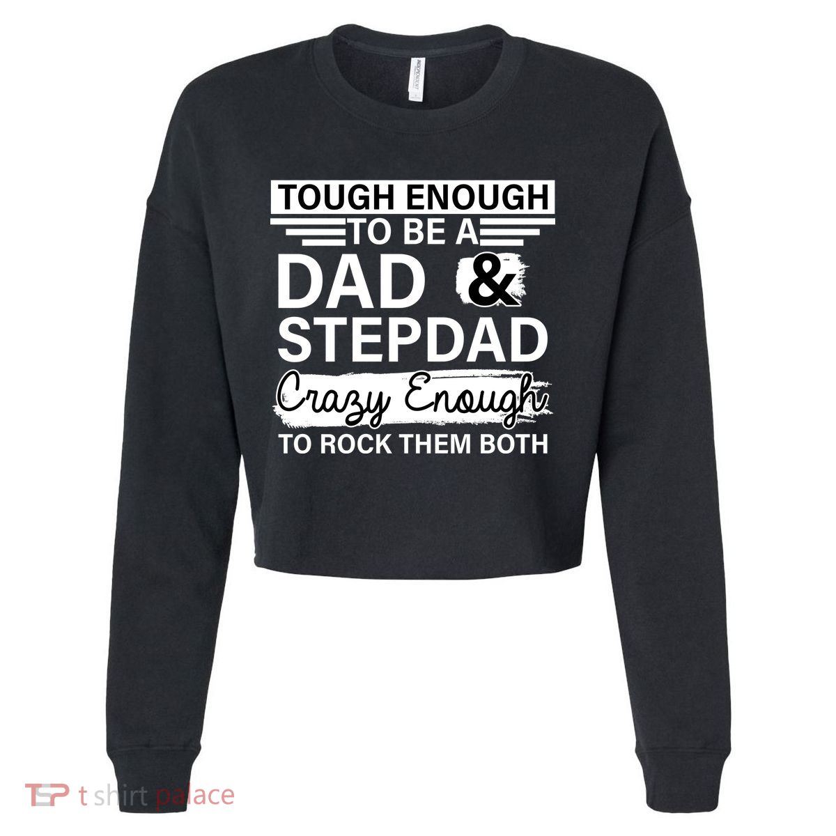 Tough Enough To Be A Dad & Stepdad Cropped Pullover Crew
