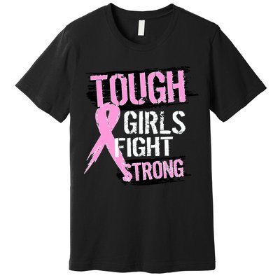 Tough Girls Fight Strong Breast Cancer Premium T-Shirt