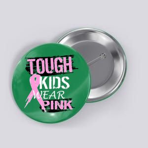 Tough Kids Wear Pink Cancer Button