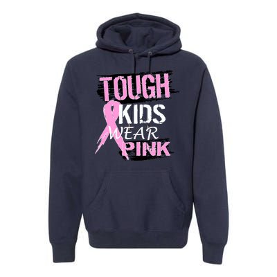 Tough Kids Wear Pink Cancer Premium Hoodie