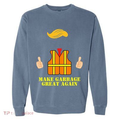 Trump Orange Vest Make Garbage Great Again Funny Trash Truck Garment-Dyed Sweatshirt