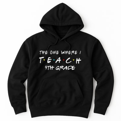 The One Where I Teach 4th grade Teacher funny school Hoodie