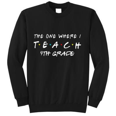 The One Where I Teach 4th grade Teacher funny school Sweatshirt