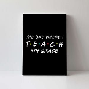 The One Where I Teach 4th grade Teacher funny school Canvas