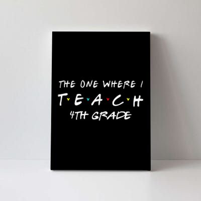 The One Where I Teach 4th grade Teacher funny school Canvas