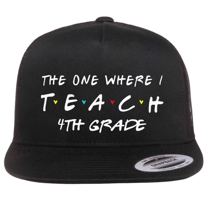 The One Where I Teach 4th grade Teacher funny school Flat Bill Trucker Hat