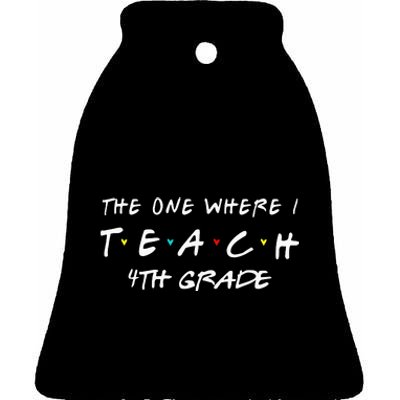 The One Where I Teach 4th grade Teacher funny school Ceramic Bell Ornament