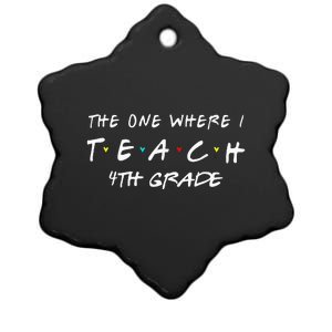 The One Where I Teach 4th grade Teacher funny school Ceramic Star Ornament