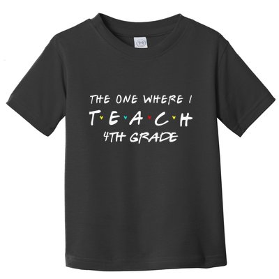 The One Where I Teach 4th grade Teacher funny school Toddler T-Shirt