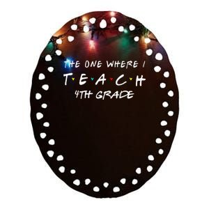 The One Where I Teach 4th grade Teacher funny school Ceramic Oval Ornament