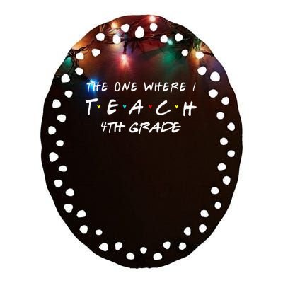 The One Where I Teach 4th grade Teacher funny school Ceramic Oval Ornament