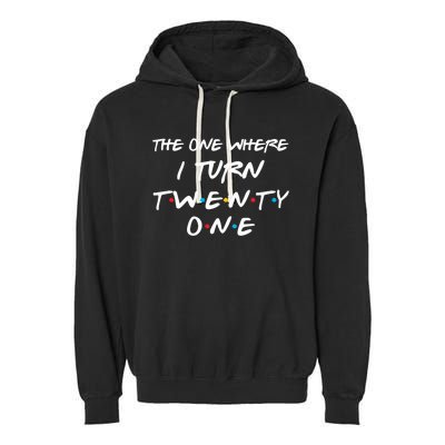 The One Where I Turn Twenty One Funny 21st Birthday Gag Gift Great Gift Garment-Dyed Fleece Hoodie