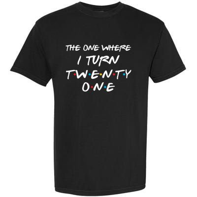 The One Where I Turn Twenty One Funny 21st Birthday Gag Gift Great Gift Garment-Dyed Heavyweight T-Shirt