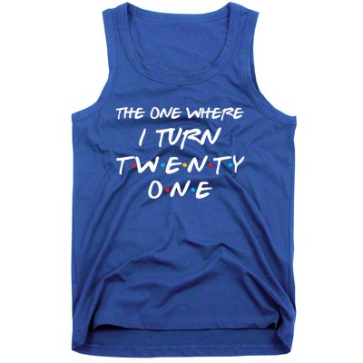 The One Where I Turn Twenty One Funny 21st Birthday Gag Gift Great Gift Tank Top