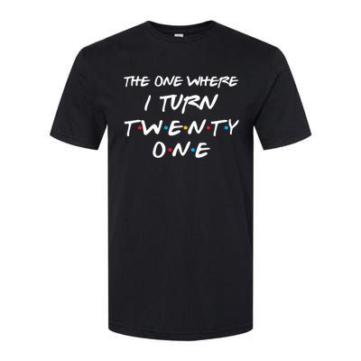 The One Where I Turn Twenty One Funny 21st Birthday Gag Gift Great Gift Softstyle CVC T-Shirt