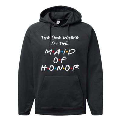 The One Where IM The Maid Of Honor Bachelorette Party Performance Fleece Hoodie