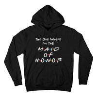 The One Where IM The Maid Of Honor Bachelorette Party Hoodie