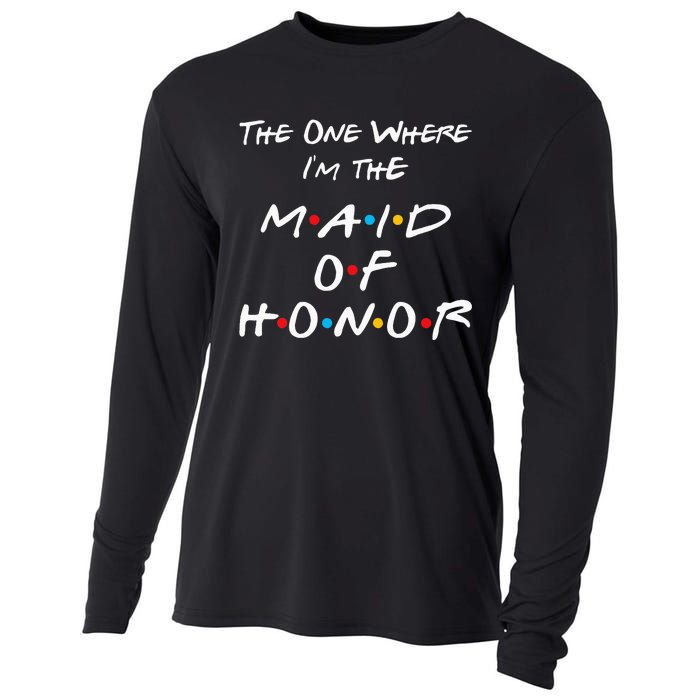 The One Where IM The Maid Of Honor Bachelorette Party Cooling Performance Long Sleeve Crew