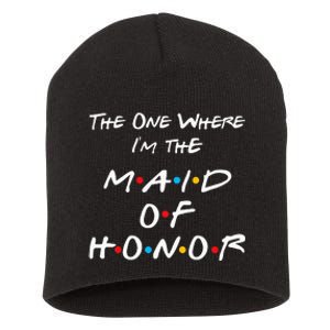 The One Where IM The Maid Of Honor Bachelorette Party Short Acrylic Beanie