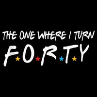 The One Where I Turn Forty 40 Years Old 40th Birthday Gift Tall T-Shirt