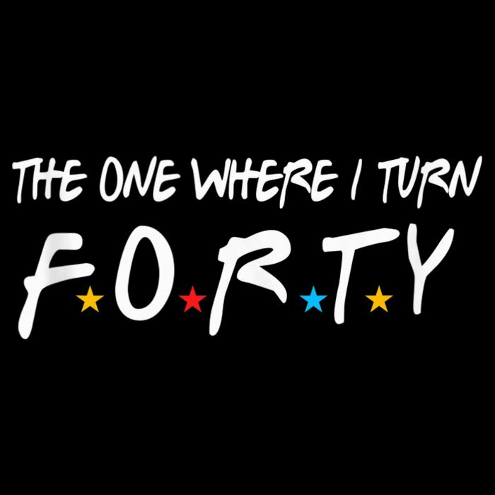 The One Where I Turn Forty 40 Years Old 40th Birthday Gift Tall T-Shirt