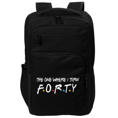 The One Where I Turn Forty 40 Years Old 40th Birthday Gift Impact Tech Backpack
